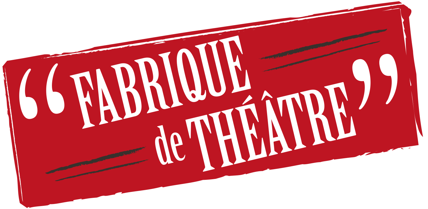 "Fabrique de Théâtre"